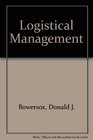 Logistical Management A Systems Integration of Physical Distribution Manufacturing Support and Materials Procurement