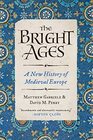 The Bright Ages A New History of Medieval Europe