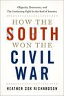 How the South Won the Civil War Oligarchy Democracy and the Continuing Fight for the Soul of America