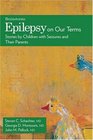 Epilepsy on Our Terms Stories by Children with Seizures and Their Parents