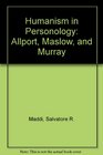 Humanism in Personology Allport Maslow and Murray