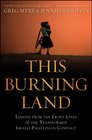 This Burning Land Lessons from the Front Lines of the Transformed IsraeliPalestinian Conflict
