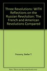 Three Revolutions WITH Reflections on the Russian Revolution The French and American Revolutions Compared