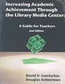 Increasing Academic Achievement Through the Library Media Center A Guide for Teachers
