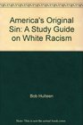 America's Original Sin A Study Guide on White Racism