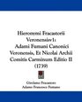 Hieronymi Fracastorii Veronensisv1 Adami Fumani Canonici Veronensis Et Nicolai Archii Comitis Carminum Editio II