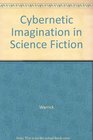 THE CYBERNETIC IMAGINATION IN SCIENCE FICTION.