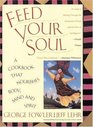 Feed Your Soul : A Cookbook That Nourishes Body Mind And Spirit