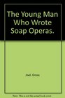 The young man who wrote soap operas