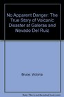 No Apparent Danger The True Story of Volcanic Disaster at Galeras and Nevado Del Ruiz