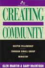 Creating Community Deeper Fellowship Through Small Group Ministry