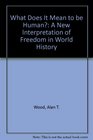 What Does It Mean to be Human A New Interpretation of Freedom in World History