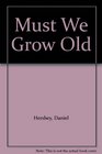 Must We Grow Old