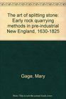 The art of splitting stone Early rock quarrying methods in preindustrial New England 16301825