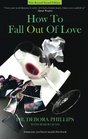 How To Fall Out Of Love  New Revised Second Edition