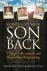 How to Get Your Son Back 7 Steps to Reconnect and Repair Your Relationship