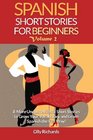 Spanish Short Stories For Beginners Volume 2 8 More Unconventional Short Stories to Grow Your Vocabulary and Learn Spanish the Fun Way