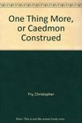 One Thing More or Caedmon Construed