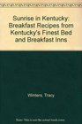 Sunrise in Kentucky Breakfast Recipes from Kentucky's Finest Bed and Breakfast Inns