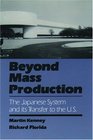 Beyond Mass Production The Japanese System and Its Transfer to the US