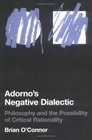 Adorno's Negative Dialectic  Philosophy and the Possibility of Critical Rationality