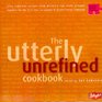 The Utterly Unrefined Cookbook