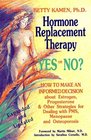 Hormone Replacement Therapy Yes or No How to Make an Informed Decision About Estrogen Progesterone  Other Strategies for Dealing With Pms Menopause  Osteoporosis