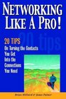 Networking Like a Pro 20 Tips on Turning the Contacts You Get Into the Connections You Need