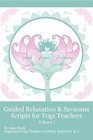 Guided Relaxation and Savasana Scripts for Yoga Teachers: Volume 1