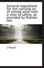 General regulations for the carrying on of mining work with a view to safety as provided by Russian