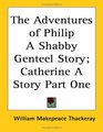 The Adventures of Philip a Shabby Genteel Story Catherine a Story