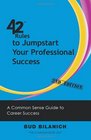 42 Rules to Jumpstart Your Professional Success  A Common Sense Guide to Career Success