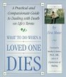 What to Do When a Loved One Dies A Practical and Compassionate Guide to Dealing with Death on Life's Terms