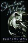 Stardust Melody  The Life and Music of Hoagy Carmichael