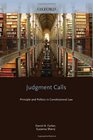 Judgment Calls Principle and Politics in Constitutional Law