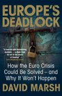 Europe's Deadlock How the Euro Crisis Could Be Solved  And Why It Won't Happen