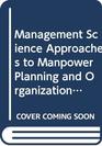 Management Science Approaches to Manpower Planning and Organization Design