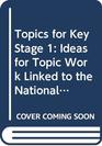 Topics for Key Stage 1 Ideas for Topic Work Linked to the National Curriculum