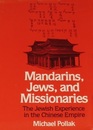 Mandarins Jews and Missionaries The Jewish Experience in the Chinese Empire