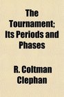 The Tournament Its Periods and Phases