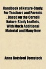 Handbook of NatureStudy For Teachers and Parents Based on the Cornell NatureStudy Leaflets With Much Additional Material and Many New