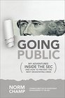 Going Public My Adventures Inside the SEC  and How to Prevent the Next Devastating Crisis