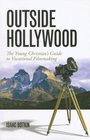 Outside Hollywood The Young Christian's Guide to Vocational Filmmaking