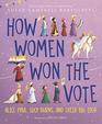 How Women Won the Vote Alice Paul Lucy Burns and Their Big Idea
