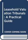 Leasehold Valuation Tribunals A Practical Guide