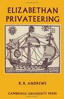 Elizabethan Privateering English Privateering During the Spanish War 15851603