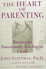 The Heart of Parenting :  Raising an Emotionally Intelligent Child