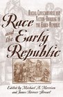 Race and the Early Republic Racial Consciousness and NationBuilding in the Early Republic  Racial Consciousness and NationBuilding in the Early Republic