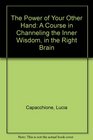 The Power of Your Other Hand A Course in Channeling the Inner Wisdom in the Right Brain