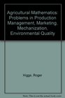 Agricultural Mathematics Problems in Production Management Marketing Mechanization Environmental Quality